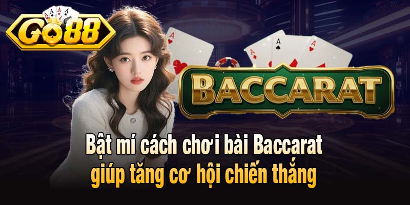 Bật mí cách chơi bài Baccarat giúp tăng cơ hội chiến thắng