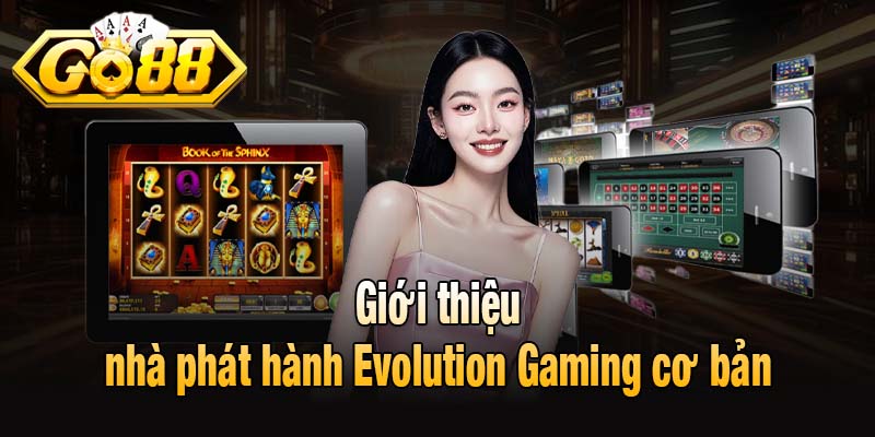Giới thiệu nhà phát hành Evolution Gaming cơ bản