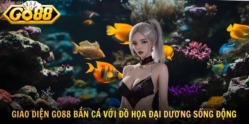 Giao diện GO88 bắn cá với đồ họa đại dương sống động