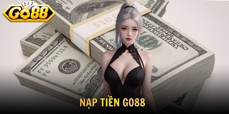 Hướng Dẫn Nạp Tiền GO88 An Toàn Và Đơn Giản Nhất 2026